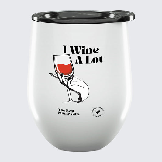 Wine Tumbler I Wine a Lot - The Best Funny Gifts