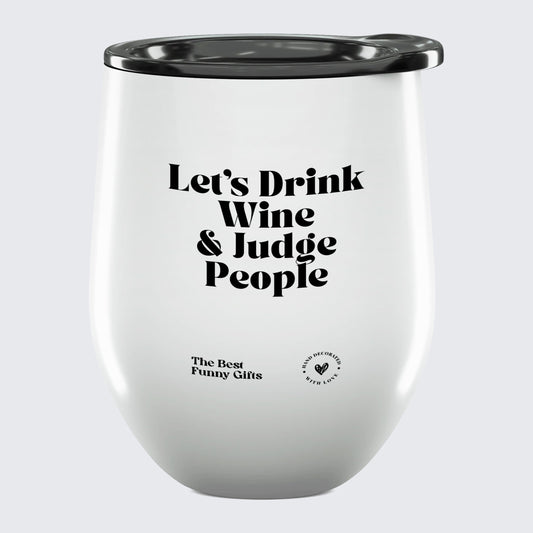 Wine Tumbler Let's Drink Wine & Judge People - The Best Funny Gifts