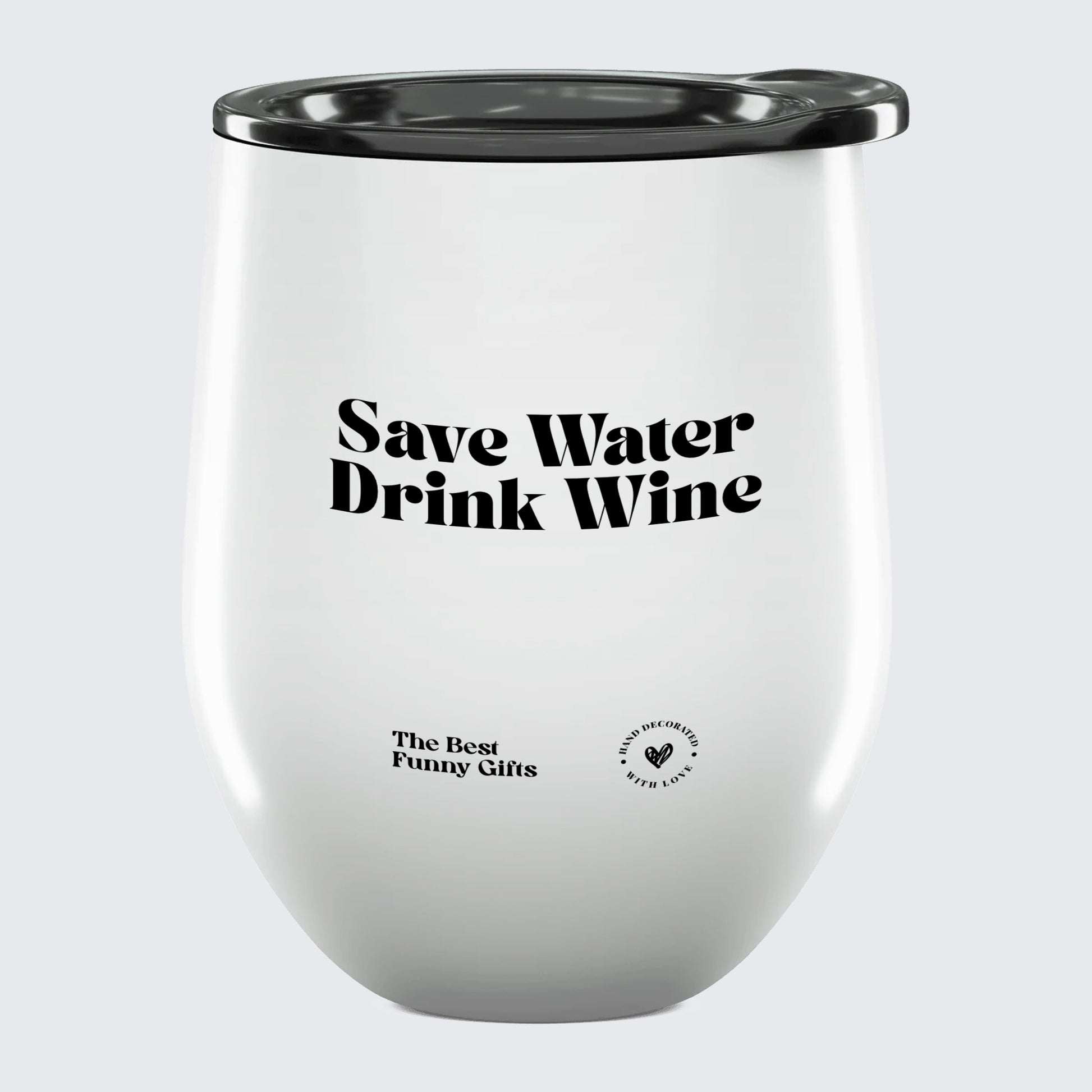 Wine Tumbler Save Water Drink Wine - The Best Funny Gifts
