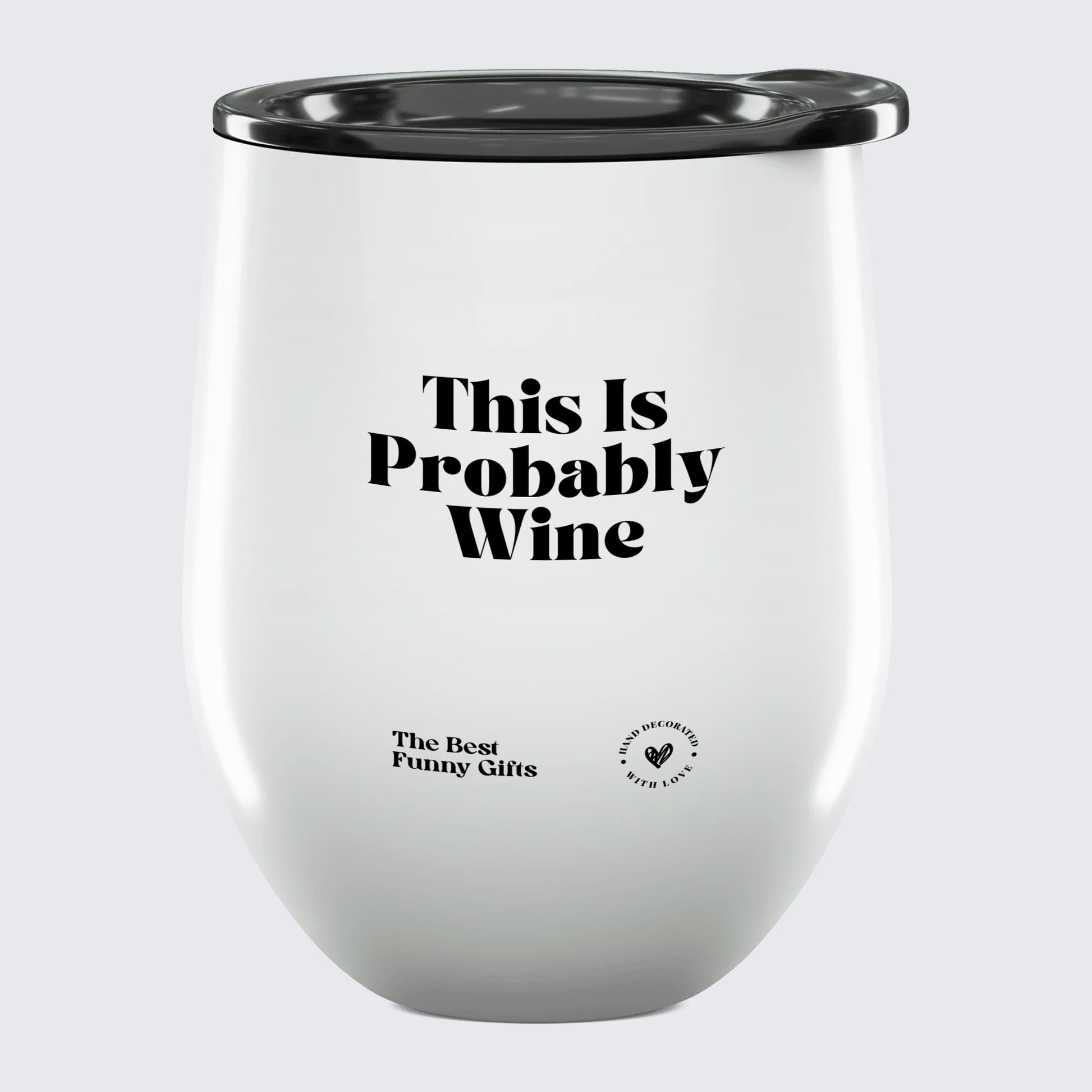 Wine Tumbler This is Probably Wine - The Best Funny Gifts