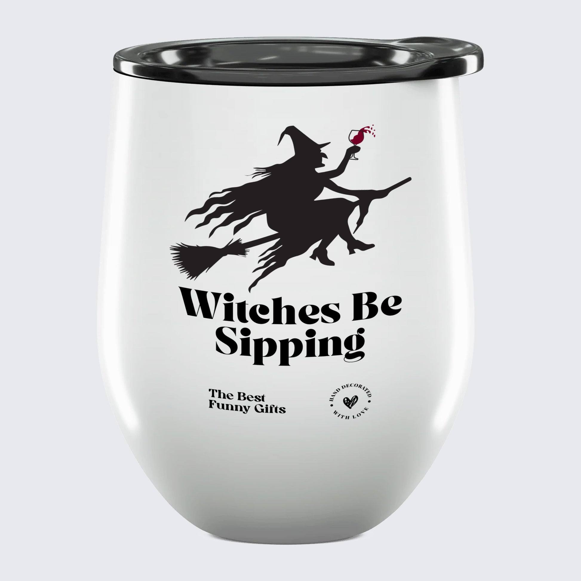 Wine Tumbler Witches Be Sipping - The Best Funny Gifts