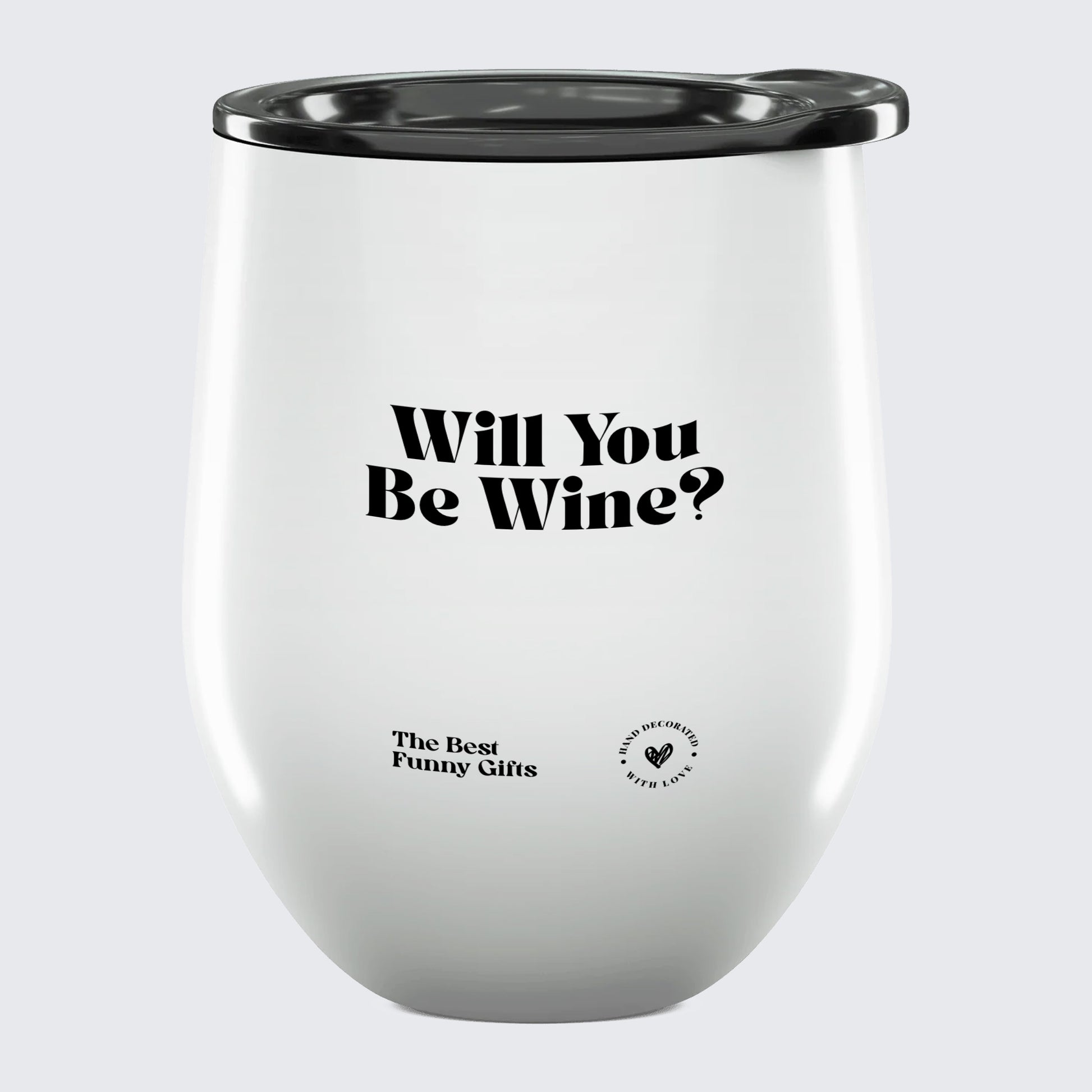 Wine Tumbler Will You Be Wine? - The Best Funny Gifts