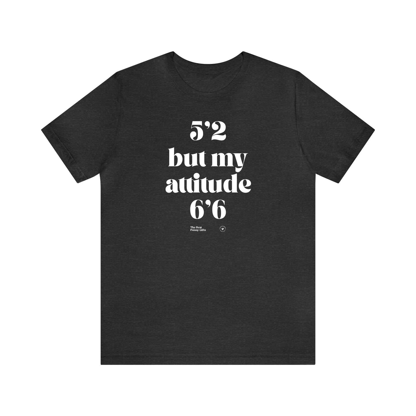 Funny Shirts for Women - 5'2 but My Attitude 6'6  - Women’s T Shirts