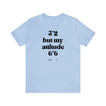 Funny Shirts for Women - 5'2 but My Attitude 6'6  - Women’s T Shirts