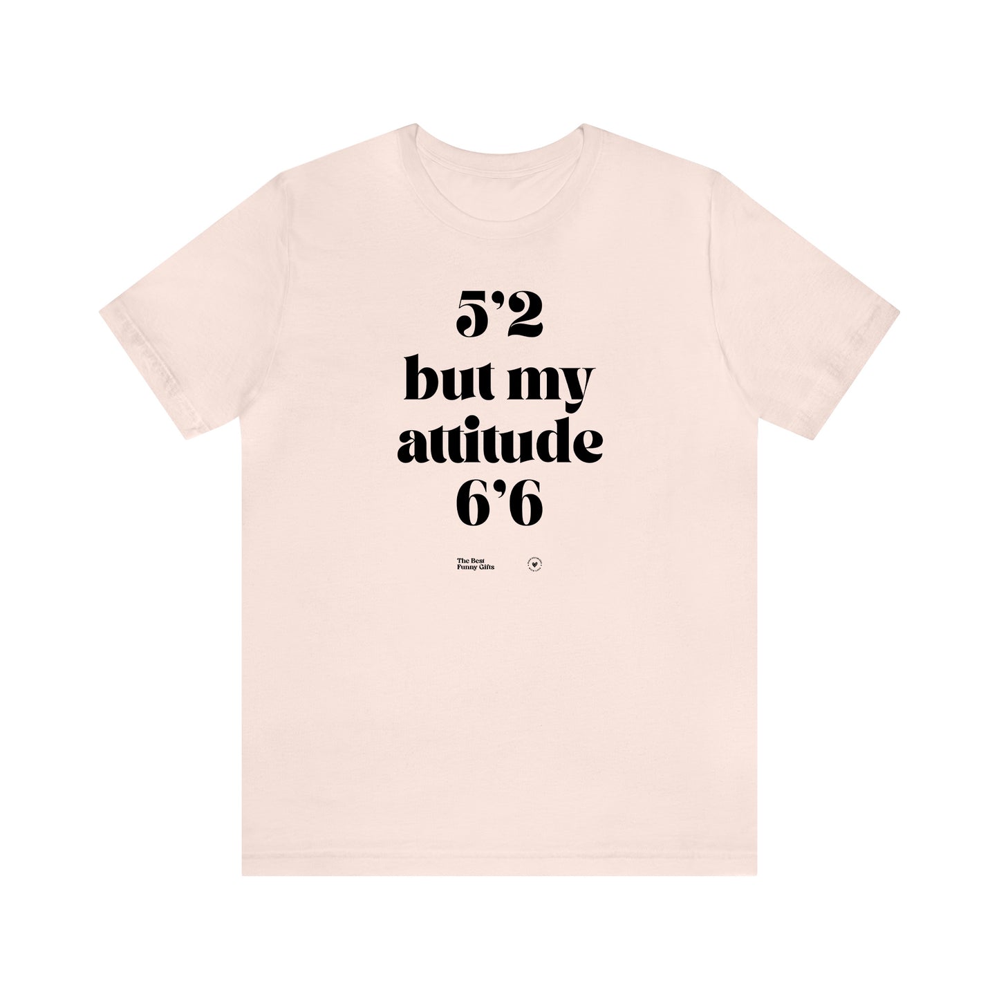 Funny Shirts for Women - 5'2 but My Attitude 6'6  - Women’s T Shirts