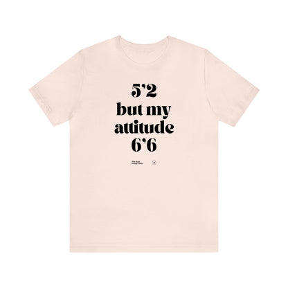 Funny Shirts for Women - 5'2 but My Attitude 6'6  - Women’s T Shirts