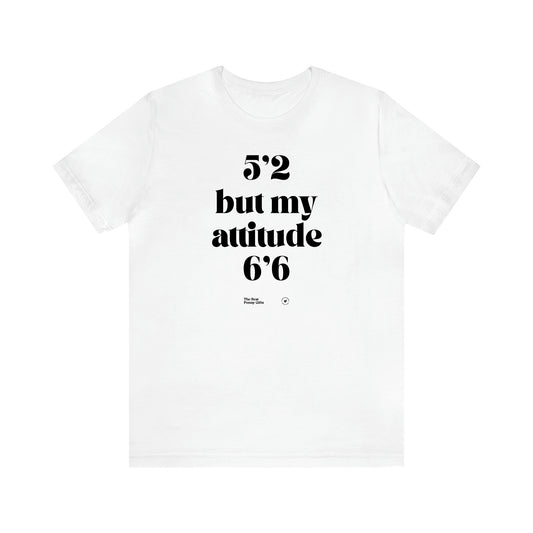 Women's T Shirts 5'2 but My Attitude 6'6 - The Best Funny Gifts