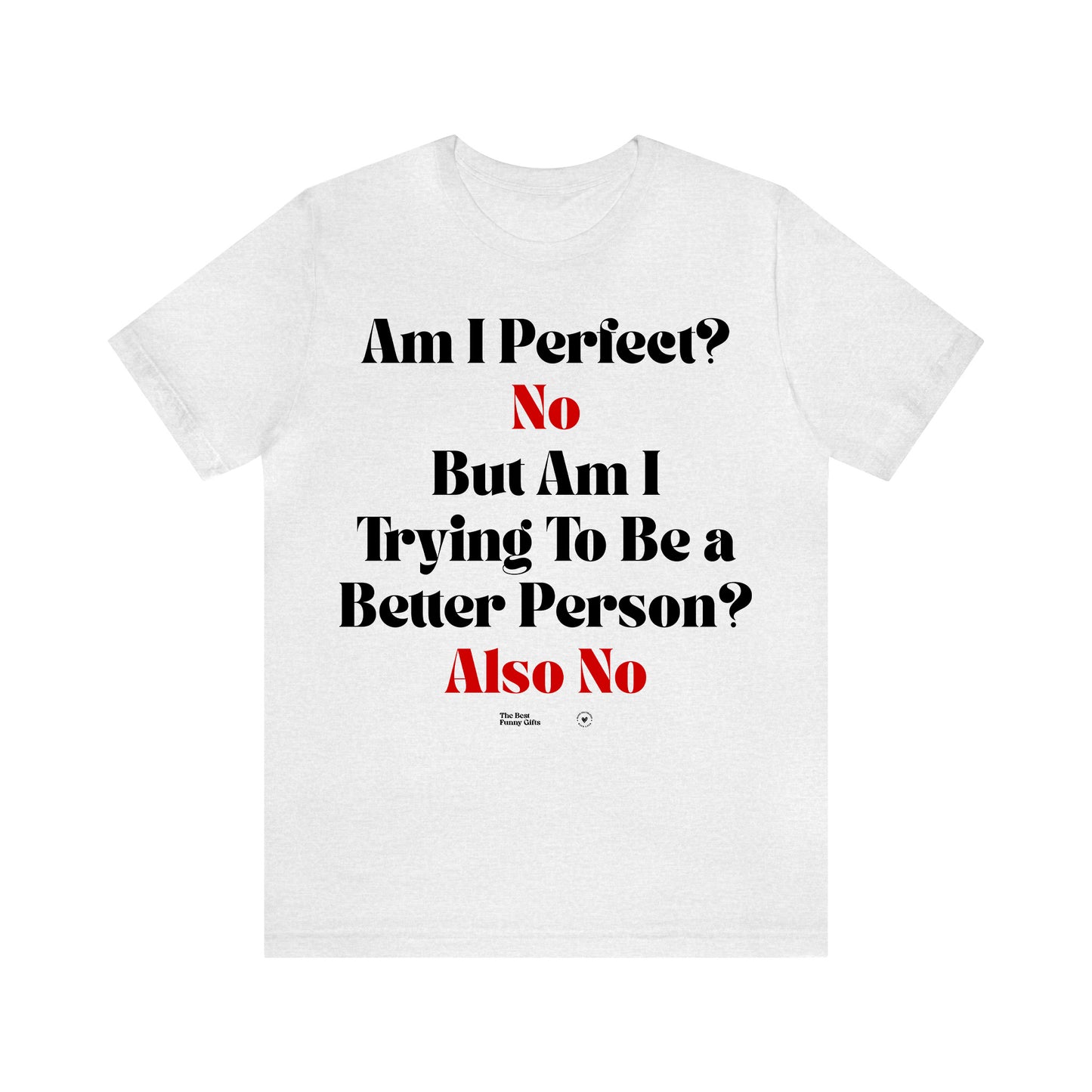 Funny Shirts for Women - Am I Perfect? No but Am I Trying to Be a Better Person? Also No - Women’s T Shirts