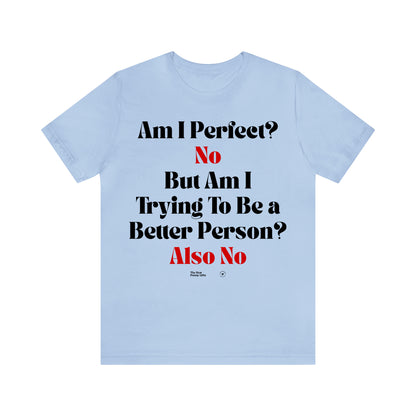 Funny Shirts for Women - Am I Perfect? No but Am I Trying to Be a Better Person? Also No - Women’s T Shirts