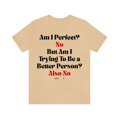 Funny Shirts for Women - Am I Perfect? No but Am I Trying to Be a Better Person? Also No - Women’s T Shirts