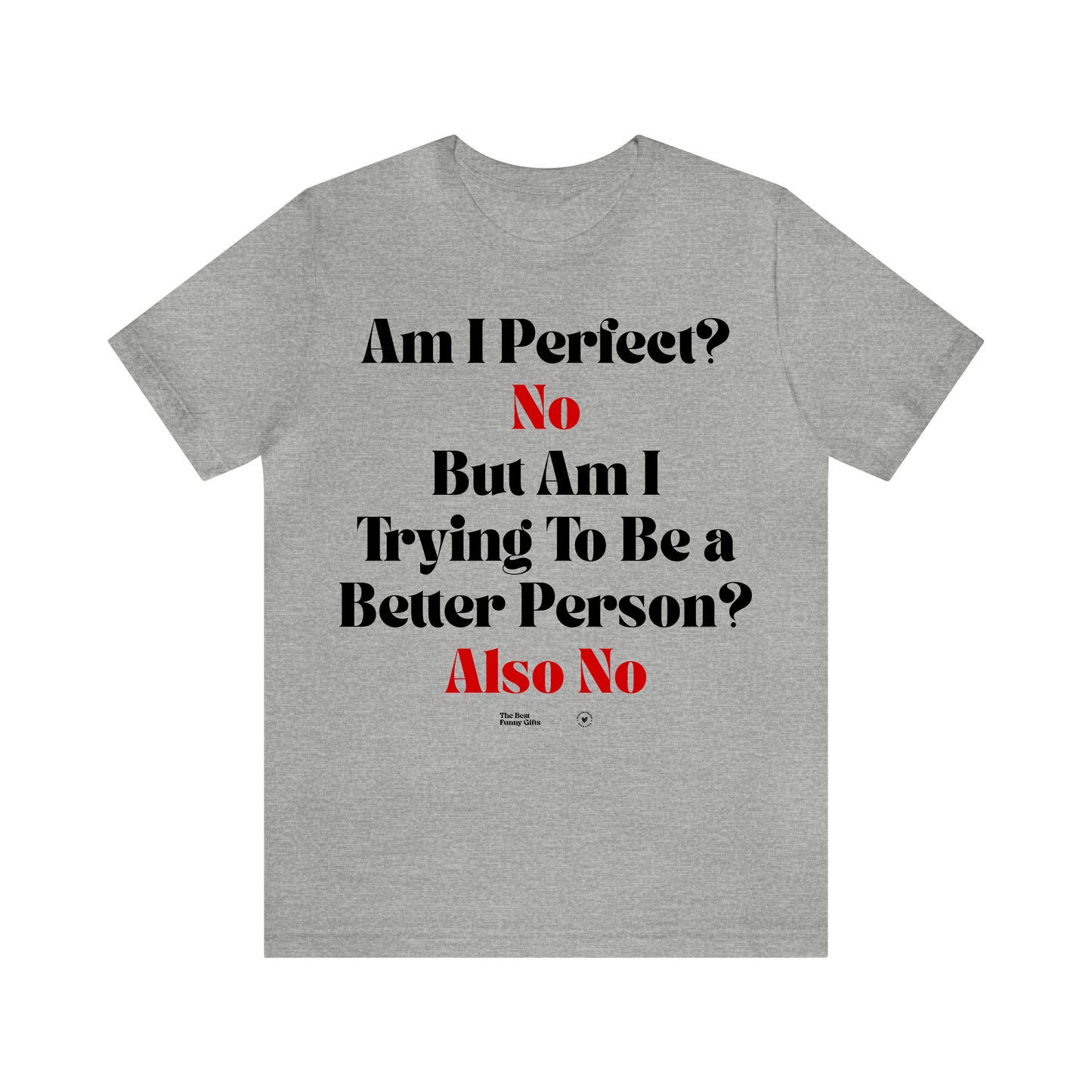 Funny Shirts for Women - Am I Perfect? No but Am I Trying to Be a Better Person? Also No - Women’s T Shirts