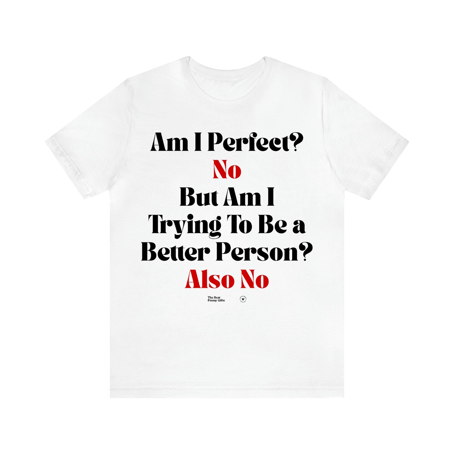 Women's T Shirts Am I Perfect? No but Am I Trying to Be a Better Person? Also No - The Best Funny Gifts