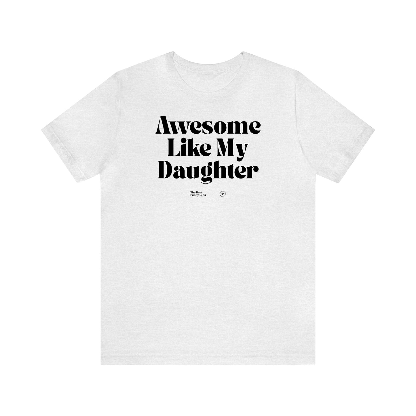 Funny Shirts for Women - Awesome Like My Daughter - Women’s T Shirts