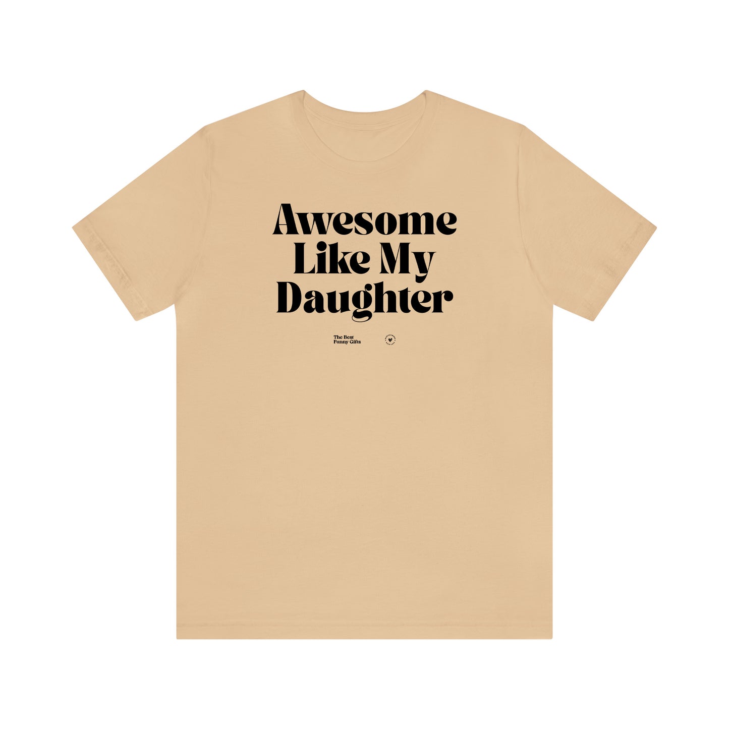 Funny Shirts for Women - Awesome Like My Daughter - Women’s T Shirts