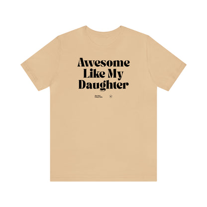 Funny Shirts for Women - Awesome Like My Daughter - Women’s T Shirts