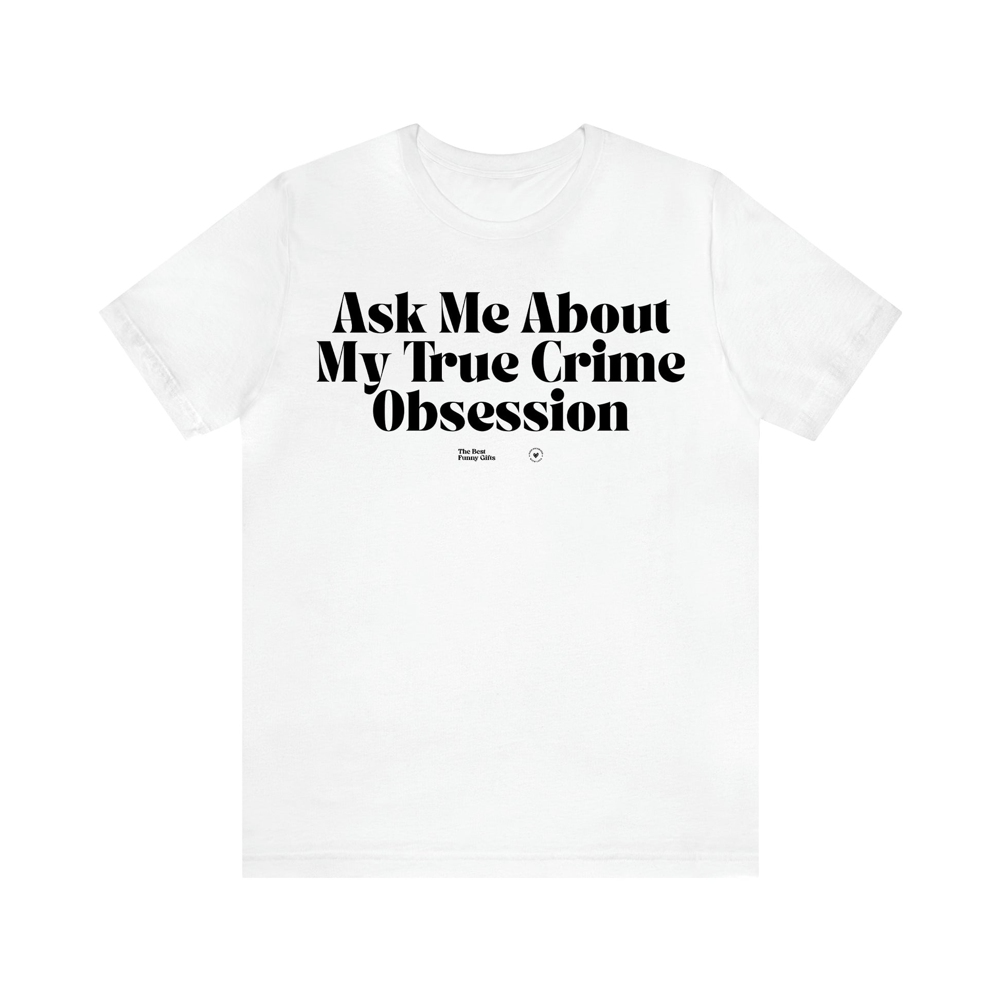 Women's T Shirts Ask Me About My True Crime Obsession - The Best Funny Gifts