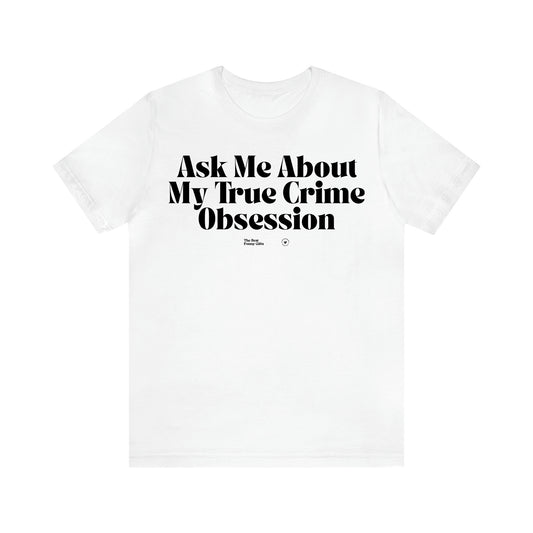 Women's T Shirts Ask Me About My True Crime Obsession - The Best Funny Gifts