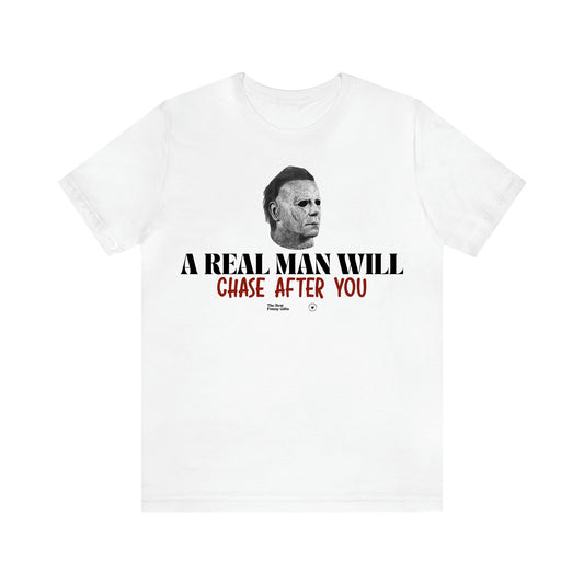 Women's T Shirts A Real Man Will Chase After You - The Best Funny Gifts