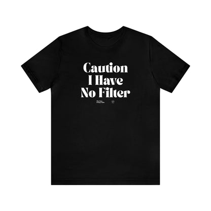Funny Shirts for Women - Caution I Have No Filter - Women’s T Shirts