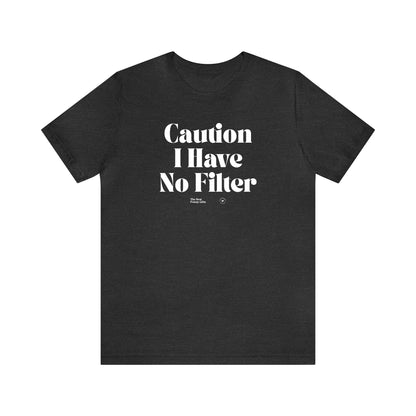 Funny Shirts for Women - Caution I Have No Filter - Women’s T Shirts