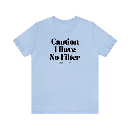 Funny Shirts for Women - Caution I Have No Filter - Women’s T Shirts