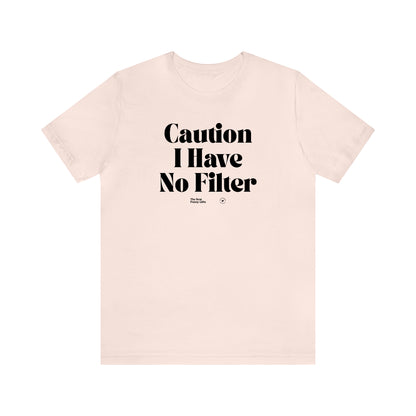 Funny Shirts for Women - Caution I Have No Filter - Women’s T Shirts