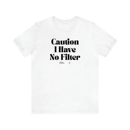 Women's T Shirts Caution I Have No Filter - The Best Funny Gifts
