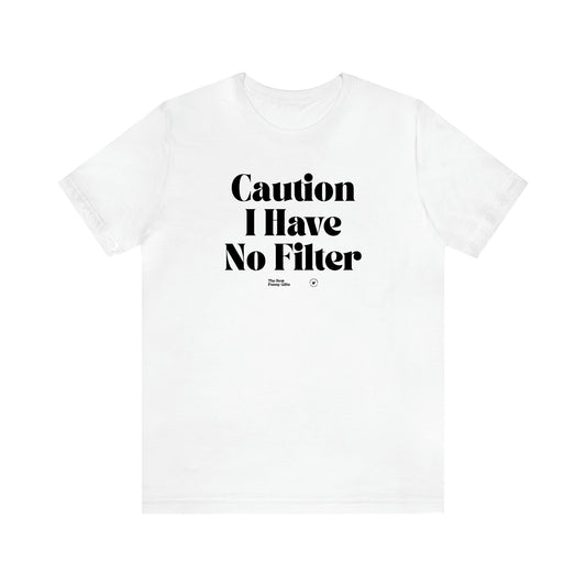 Women's T Shirts Caution I Have No Filter - The Best Funny Gifts