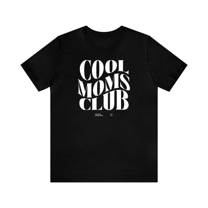 Funny Shirts for Women - Cool Moms Club - Women’s T Shirts