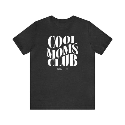 Funny Shirts for Women - Cool Moms Club - Women’s T Shirts