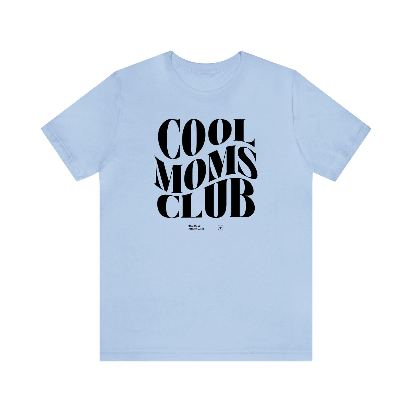 Funny Shirts for Women - Cool Moms Club - Women’s T Shirts