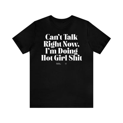 Funny Shirts for Women - Can't Talk Right Now, I'm Doing Hot Girl Shit - Women’s T Shirts