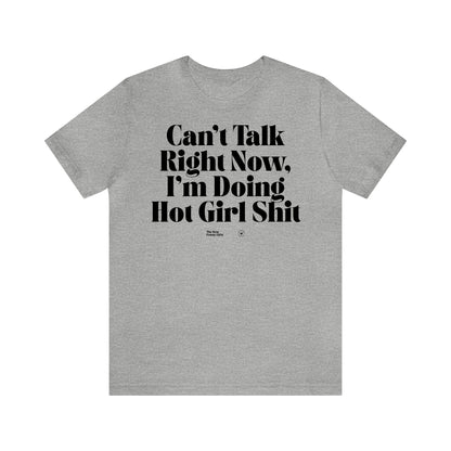 Funny Shirts for Women - Can't Talk Right Now, I'm Doing Hot Girl Shit - Women’s T Shirts