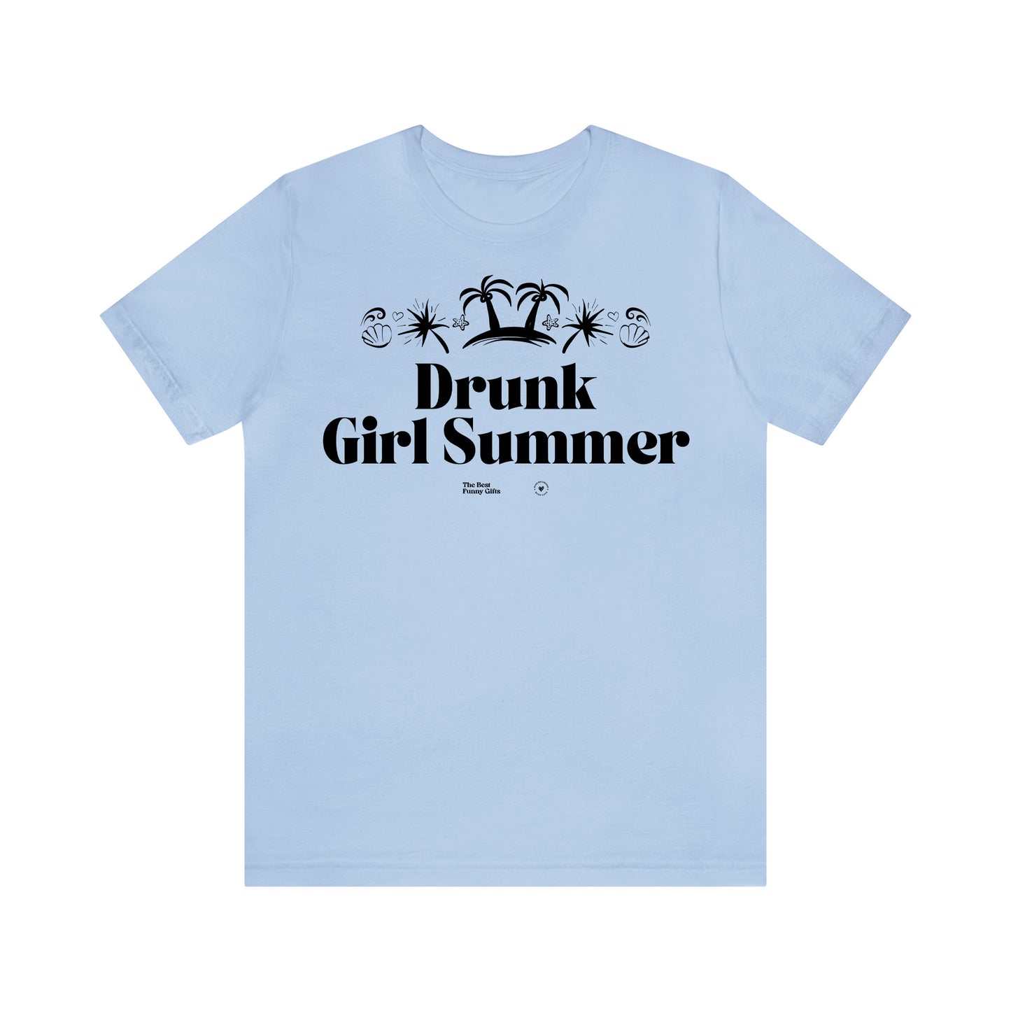 Funny Shirts for Women - Drunk Girl Summer - Women’s T Shirts