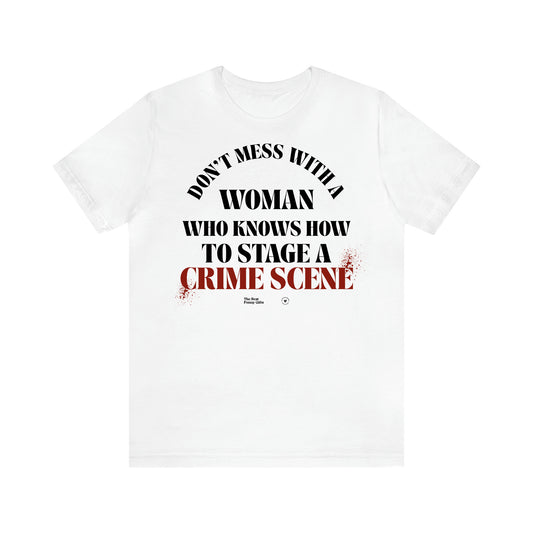 Women's T Shirts Don't Mess With a Woman Who Knows How to Stage a Crime Scene - The Best Funny Gifts