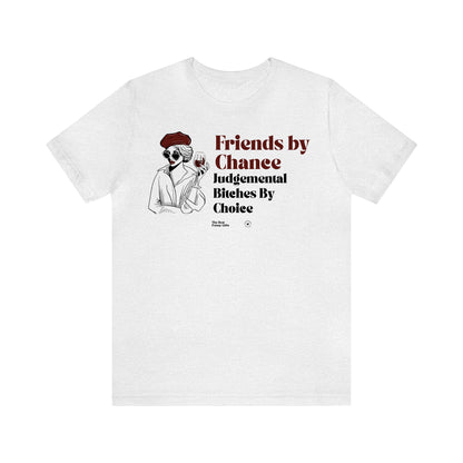 Funny Shirts for Women - Friends by Chance Judgemental Bitches by Choice - Women’s T Shirts