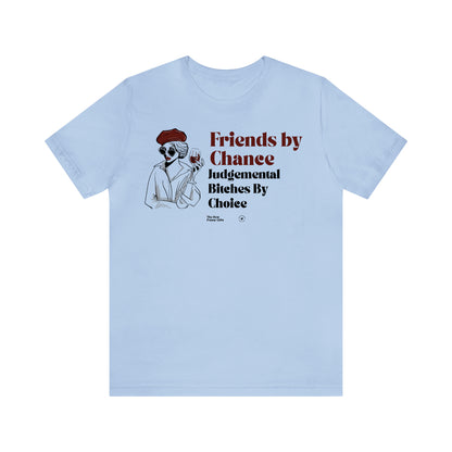 Funny Shirts for Women - Friends by Chance Judgemental Bitches by Choice - Women’s T Shirts