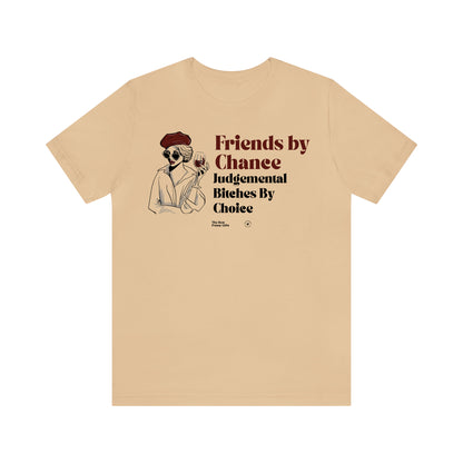 Funny Shirts for Women - Friends by Chance Judgemental Bitches by Choice - Women’s T Shirts