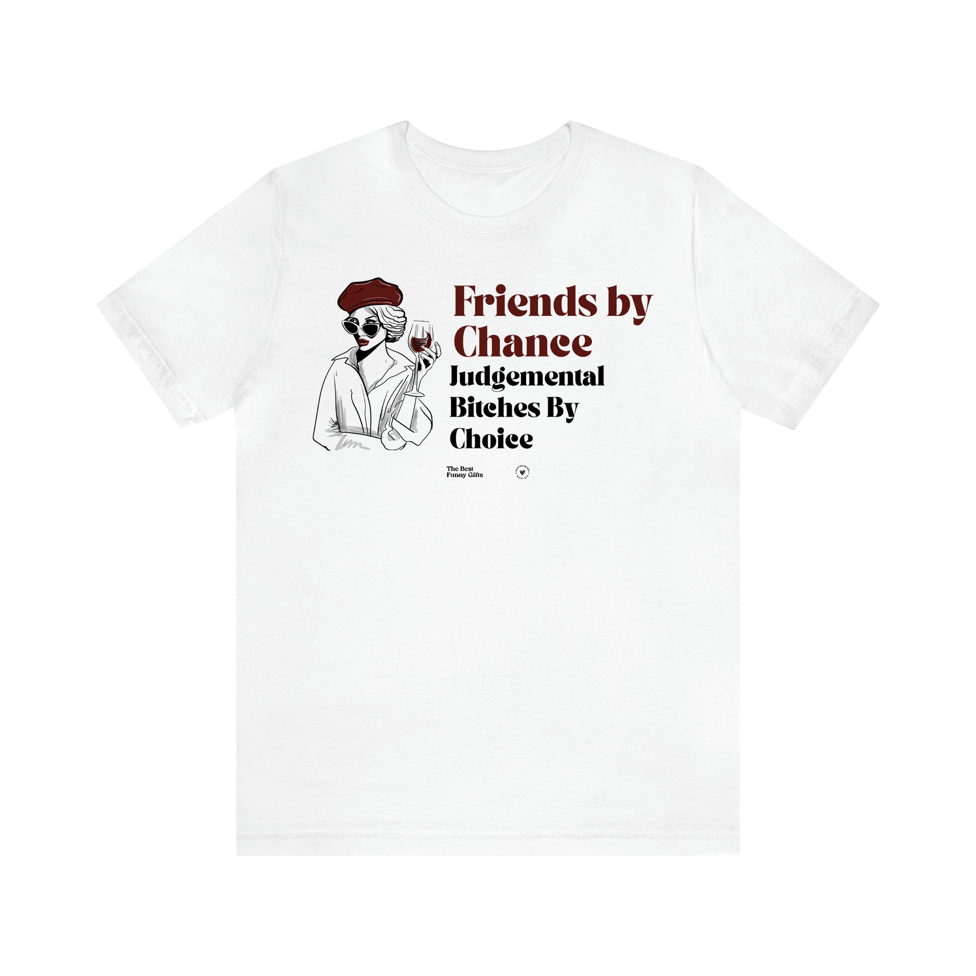 Women's T Shirts Friends by Chance Judgemental Bitches by Choice - The Best Funny Gifts