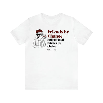 Women's T Shirts Friends by Chance Judgemental Bitches by Choice - The Best Funny Gifts