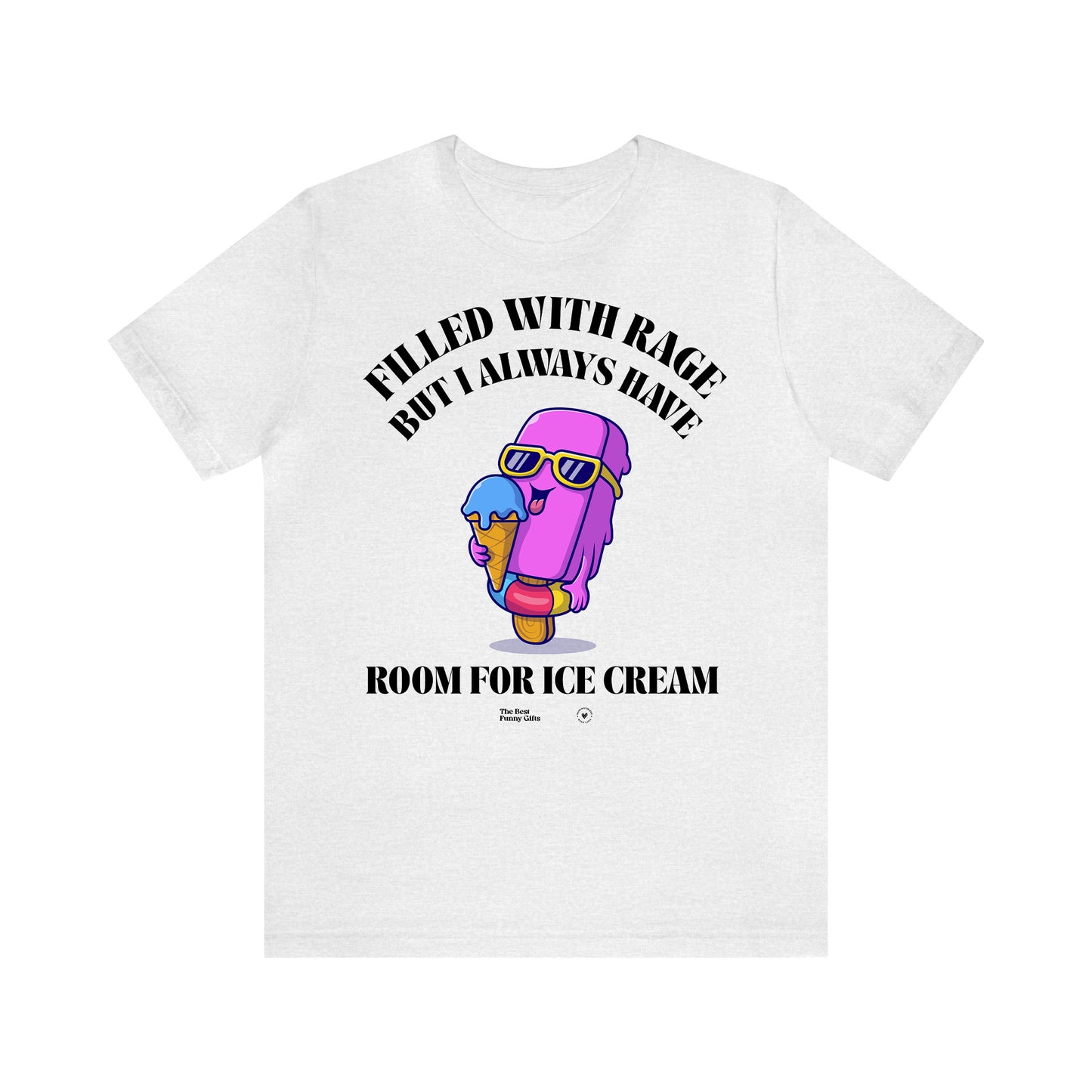 Funny Shirts for Women - Filled With Rage but I Always Have Room for Ice Cream - Women’s T Shirts