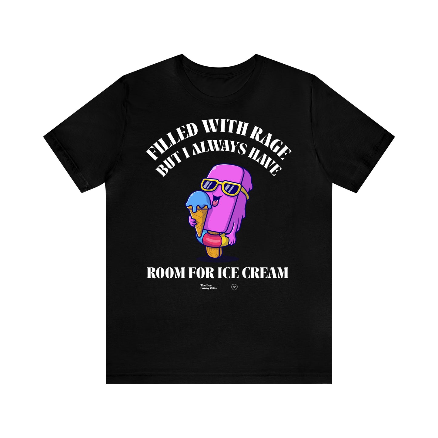 Funny Shirts for Women - Filled With Rage but I Always Have Room for Ice Cream - Women’s T Shirts