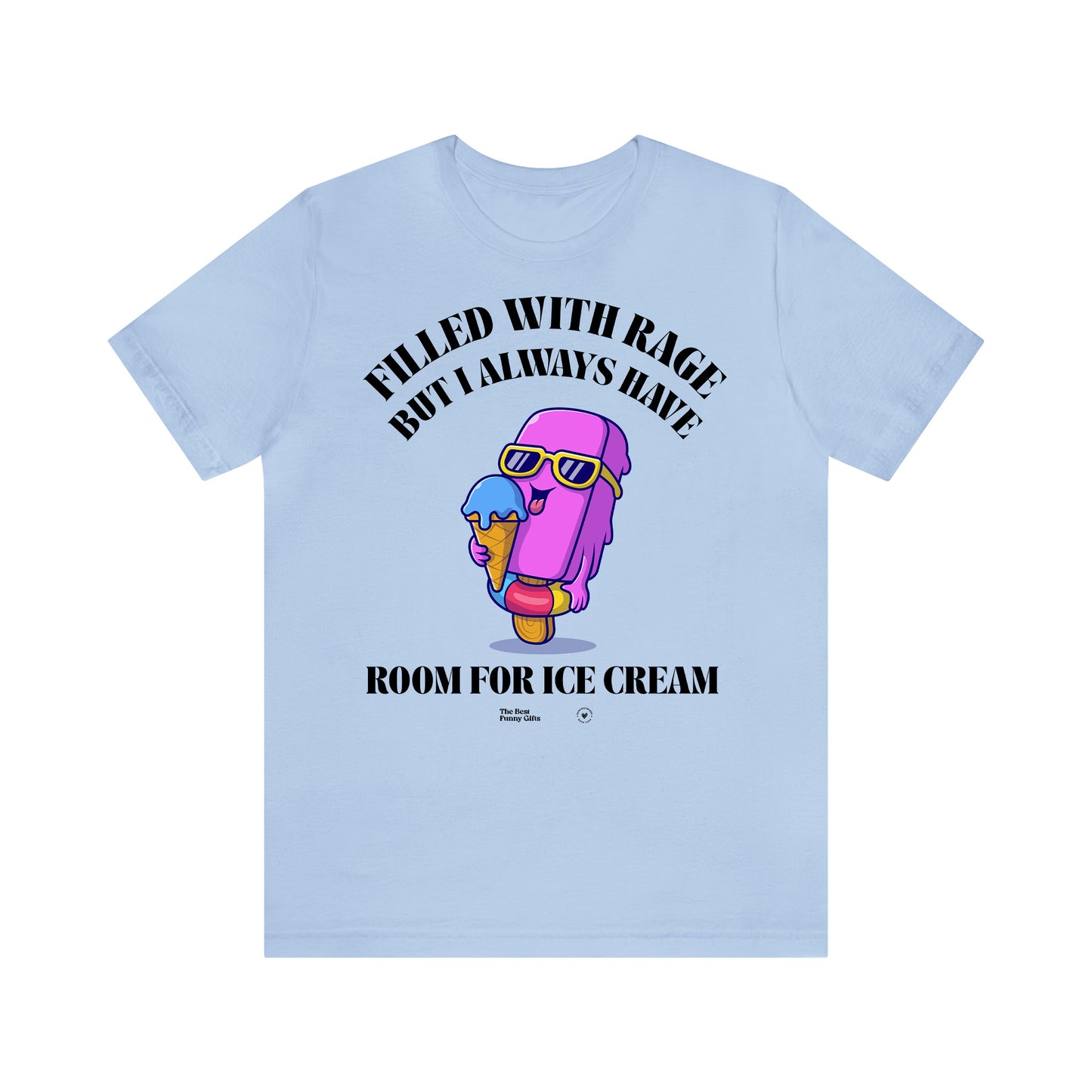 Funny Shirts for Women - Filled With Rage but I Always Have Room for Ice Cream - Women’s T Shirts