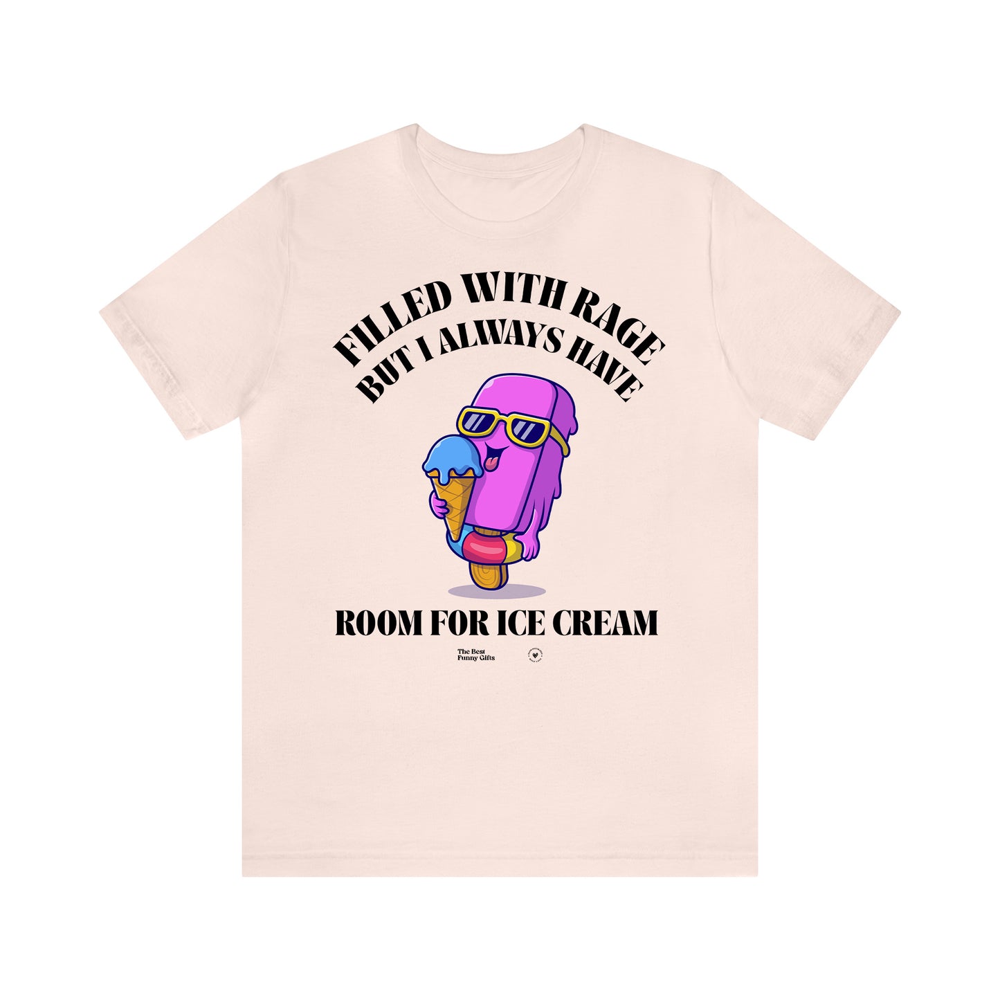 Funny Shirts for Women - Filled With Rage but I Always Have Room for Ice Cream - Women’s T Shirts