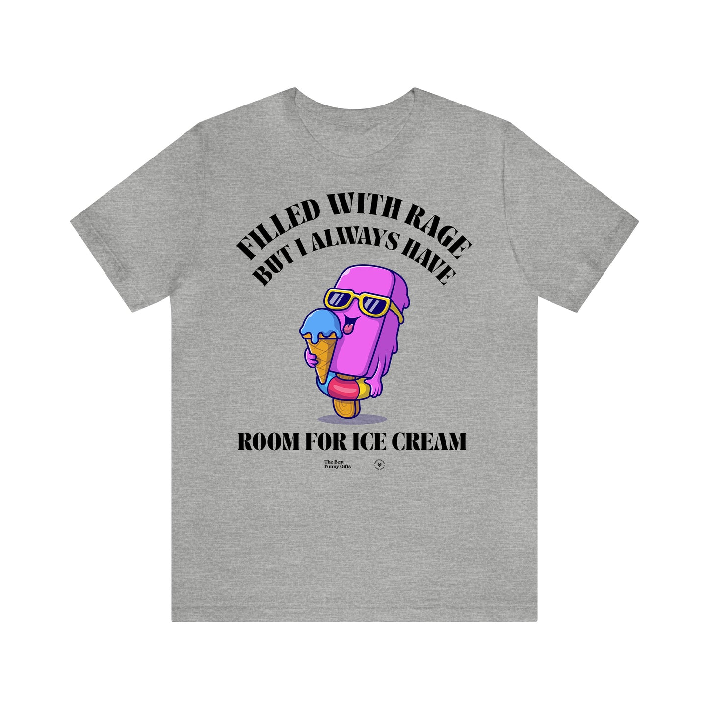 Funny Shirts for Women - Filled With Rage but I Always Have Room for Ice Cream - Women’s T Shirts