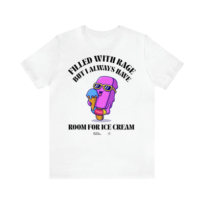 Women's T Shirts Filled With Rage but I Always Have Room for Ice Cream - The Best Funny Gifts