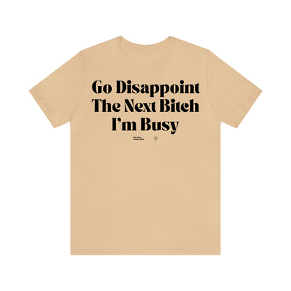 Funny Shirts for Women - Go Disappoint the Next Bitch I'm Busy - Women’s T Shirts