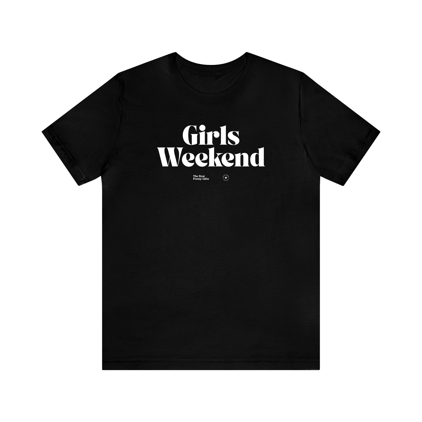 Funny Shirts for Women - Girls Weekend - Women’s T Shirts