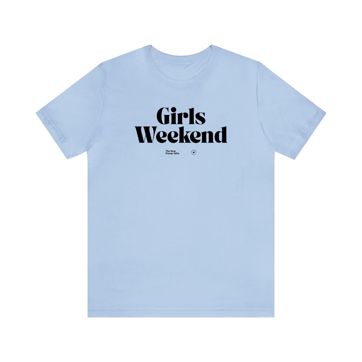 Funny Shirts for Women - Girls Weekend - Women’s T Shirts