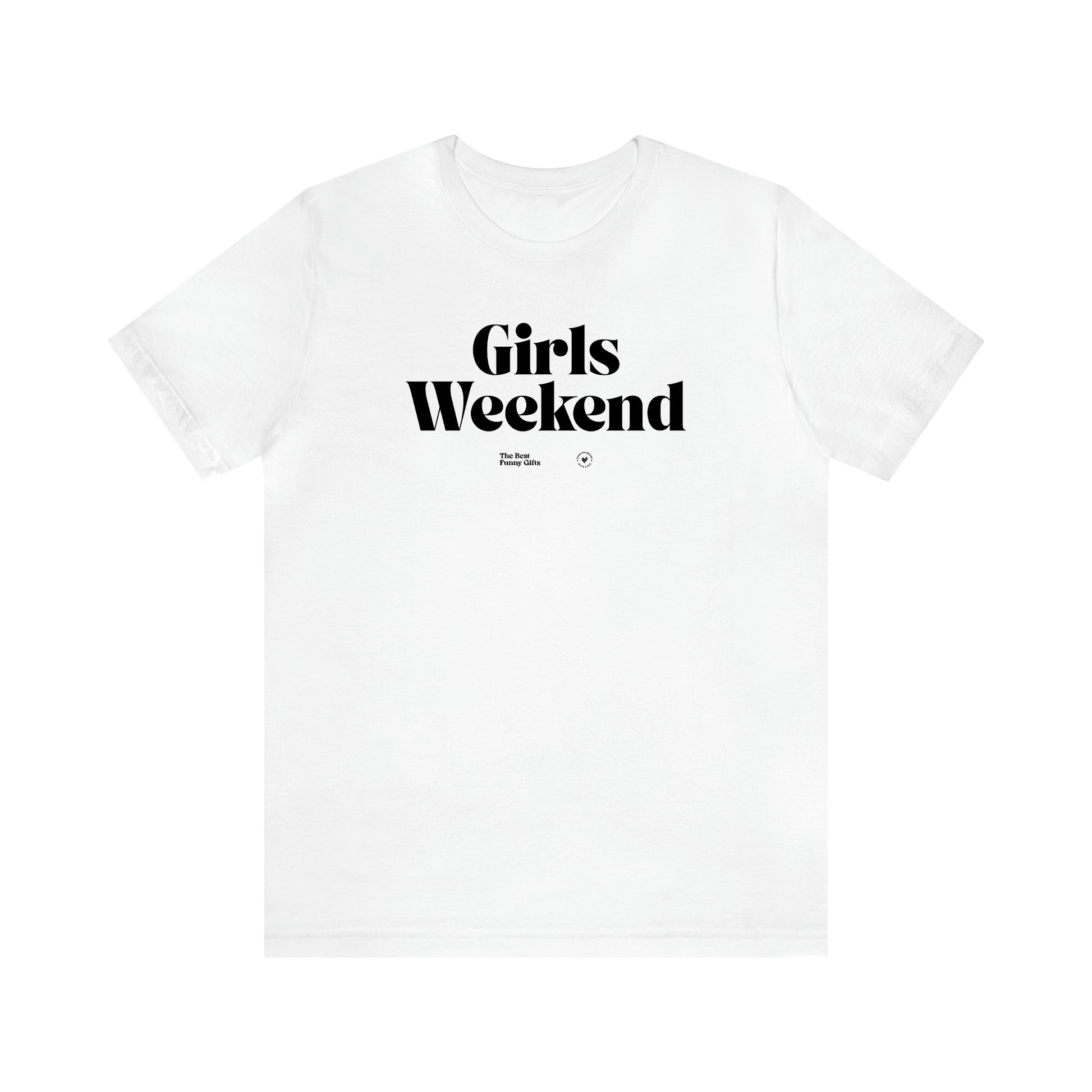 Women's T Shirts Girls Weekend - The Best Funny Gifts